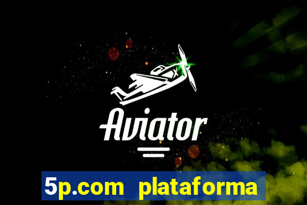 5p.com plataforma de jogos